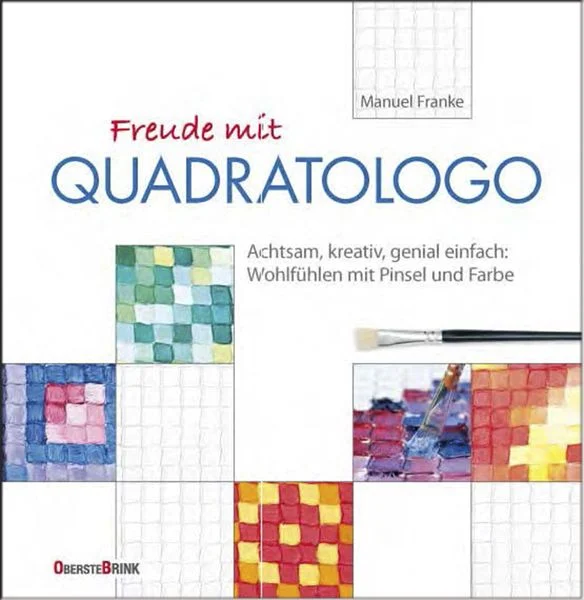 Freude mit Quadratologo; Achtsam, kreativ, genial einfach: Wohlfühlen mit Pinsel und Farbe